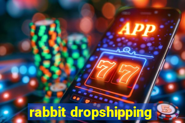 rabbit dropshipping